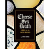 Cheese Sex Death: A Bible for the Cheese Obsessed - Hardcover