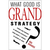 What Good Is Grand Strategy?: Power and Purpose in American Statecraft from Harry S. Truman to George W. Bush - Hardcover