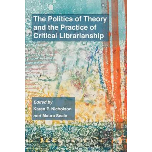 The Politics of Theory and the Practice of Critical Librarianship - Paperback