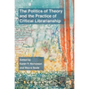 The Politics of Theory and the Practice of Critical Librarianship - Paperback