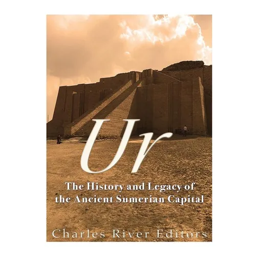 Ur: The History and Legacy of the Ancient Sumerian Capital - Paperback