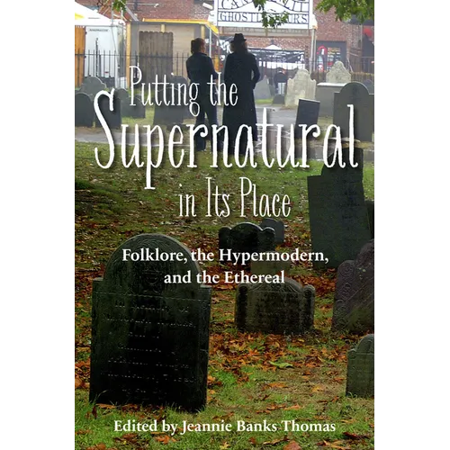 Putting the Supernatural in Its Place: Folklore, the Hypermodern, and the Ethereal - Paperback