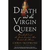 Death and the Virgin Queen: Elizabeth I and the Dark Scandal That Rocked the Throne - Paperback