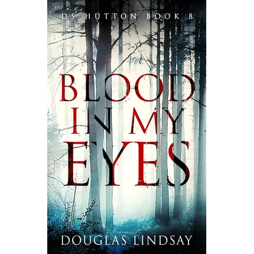 Blood In My Eyes: A Jaw-Dropping Scottish Crime Thriller (DS Hutton Crime Series Book 8) - Paperback