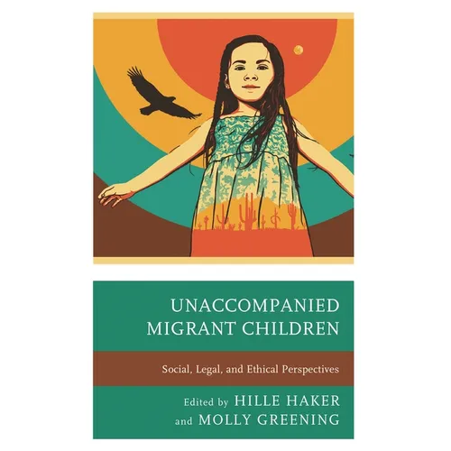Unaccompanied Migrant Children: Social, Legal, and Ethical Perspectives - Paperback