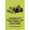 The Way to a Man's Heart - The Settlement Cook Book - Paperback