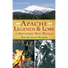 Apache Legends & Lore of Southern New Mexico: From the Sacred Mountain - Hardcover