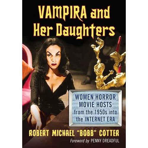 Vampira and Her Daughters: Women Horror Movie Hosts from the 1950s into the Internet Era - Paperback