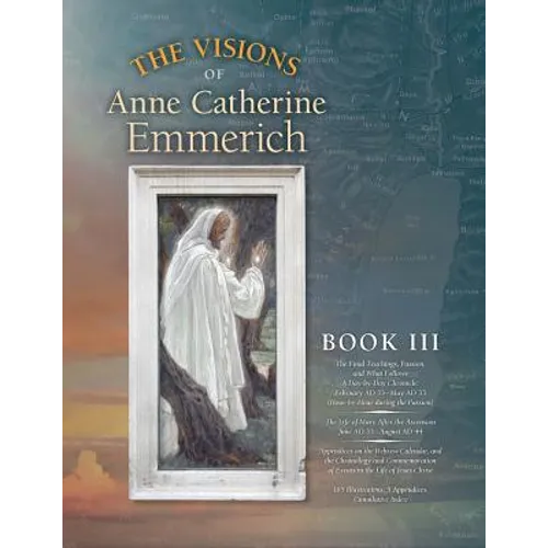 The Visions of Anne Catherine Emmerich (Deluxe Edition): Book III - Paperback