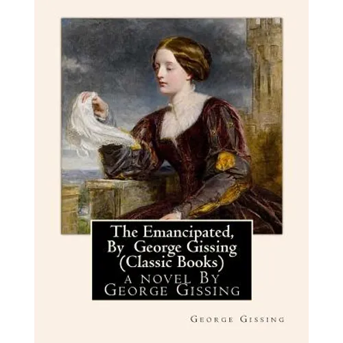 The Emancipated, By George Gissing (Classic Books) - Paperback