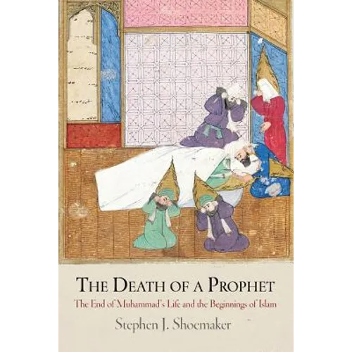 The Death of a Prophet: The End of Muhammad's Life and the Beginnings of Islam - Paperback