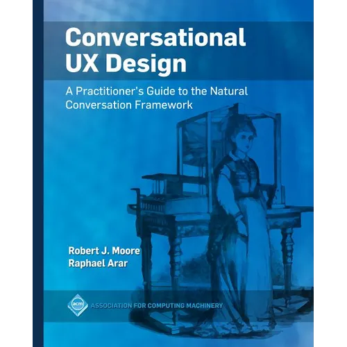Conversational UX Design: A Practitioner's Guide to the Natural Conversation Framework - Paperback