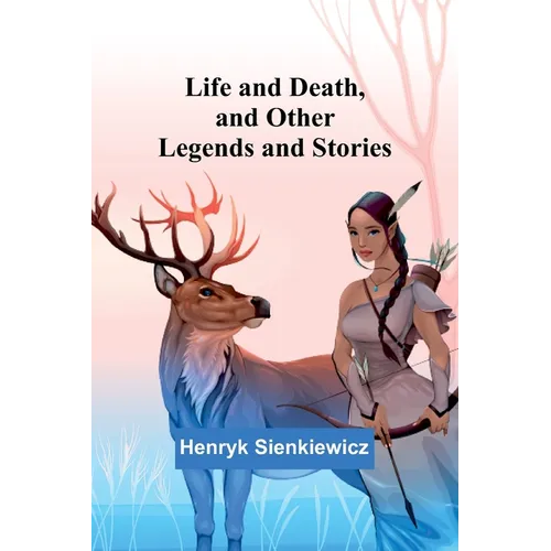 Life and Death, and Other Legends and Stories - Paperback