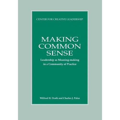 Making Common Sense: Leadership as Meaning-making in a Community of Practice - Paperback