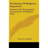 Psychology Of Religious Experience: Studies In The Psychological Interpretation Of Religious Faith - Hardcover
