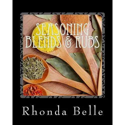 Seasoning Blends & Rubs: 60 Simple &#Delish Mixes - Paperback