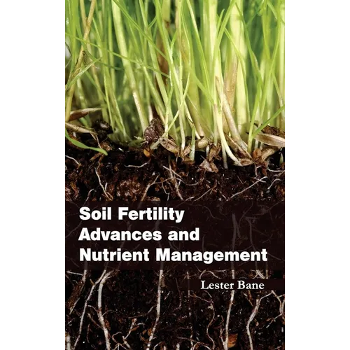 Soil Fertility Advances and Nutrient Management - Hardcover
