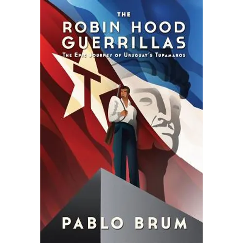 The Robin Hood Guerrillas: The Epic Journey of Uruguay's Tupamaros - Paperback