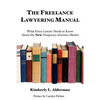 The Freelance Lawyering Manual: What Every Lawyer Needs to Know about the New Temporary Attorney Market - Paperback