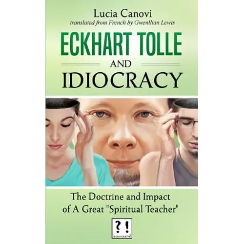 Eckhart Tolle and Idiocracy: The doctrine and impact of a "great spiritual master" - Paperback