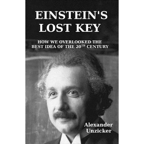 Einstein's Lost Key: How We Overlooked the Best Idea of the 20th Century - Paperback