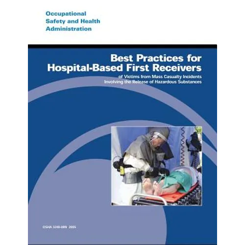 Best Practices for Hospital-Based First Receivers of Victims from Mass Casualty Incidents Involving the Release of Hazardous Substances - Paperback