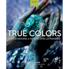 True Colors, 2nd Edition: World Masters of Natural Dyes and Pigments - Paperback