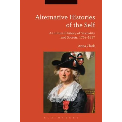 Alternative Histories of the Self: A Cultural History of Sexuality and Secrets, 1762-1917 - Paperback