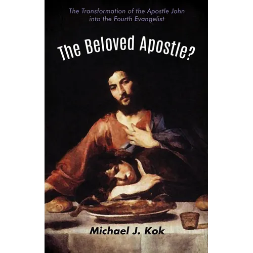 The Beloved Apostle?: The Transformation of the Apostle John Into the Fourth Evangelist - Paperback