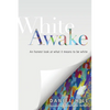 White Awake: An Honest Look at What It Means to Be White - Paperback