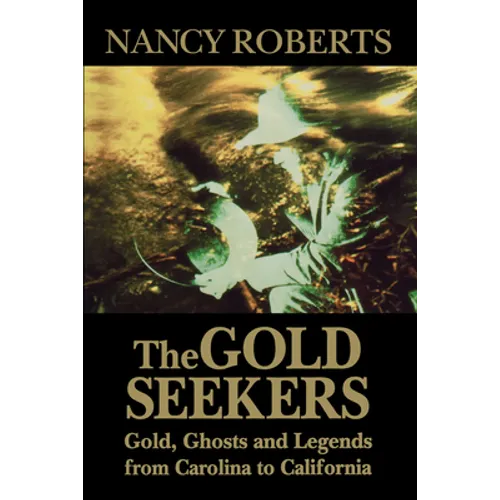 Gold Seekers: Gold, Ghosts, and Legends from Carolina to California - Paperback