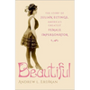 Beautiful: The Story of Julian Eltinge, America's Greatest Female Impersonator - Hardcover