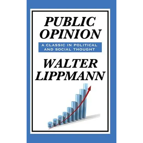 Public Opinion by Walter Lippmann: A Classic Study of Media, Democracy, and Public Belief - Hardcover