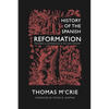 History of the Spanish Reformation: Progress & Suppression in the 16th Century - Paperback