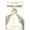 Daniel Lambert: A Life in Five Sittings - Paperback