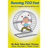 Running TOO Fast: Idea-rich strategies to lead and still have a life - Paperback