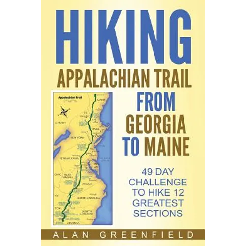 Hiking Appalachian Trail From Georgia to Maine: 49 Day Challenge to Hike 12 Greatest Sections of A.T. - Paperback