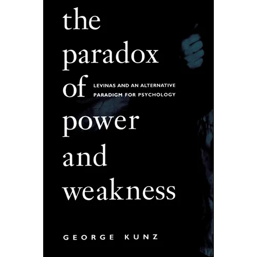 The Paradox of Power and Weakness: Levinas and an Alternative Paradigm for Psychology - Paperback