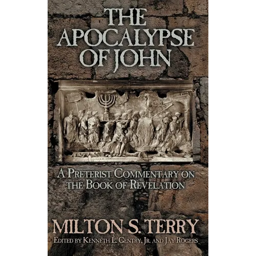 The Apocalypse of John: A Preterist Commentary on the Book of Revelation - Hardcover
