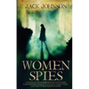 Women Spies: A Novel of Remembrance of Mata Hari, Mary Bowser, Noor Inayat Khan, Nancy Wake and other Strong Women of History - Paperback