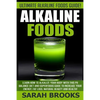 Alkaline Foods - Sarah Brooks: Ultimate Alkaline Foods Guide! Learn How To Alkalize Your Body With This PH Balance Diet And Superfoods Guide To Incre - Paperback
