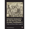 Spanish Romance in the Battle for Global Supremacy: Tudor and Stuart Black Legends - Paperback
