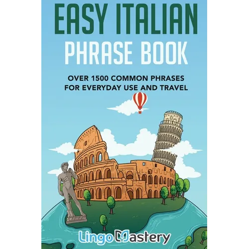 Easy Italian Phrase Book: Over 1500 Common Phrases For Everyday Use And Travel - Paperback