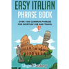 Easy Italian Phrase Book: Over 1500 Common Phrases For Everyday Use And Travel - Paperback