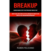 Breakup: Science Backed Steps to Getting Over Your Ex Fast (How to Deal With Your Ex After a Breakup by Using the No Contact Rule Breakupbreakupbreaku - Paperback