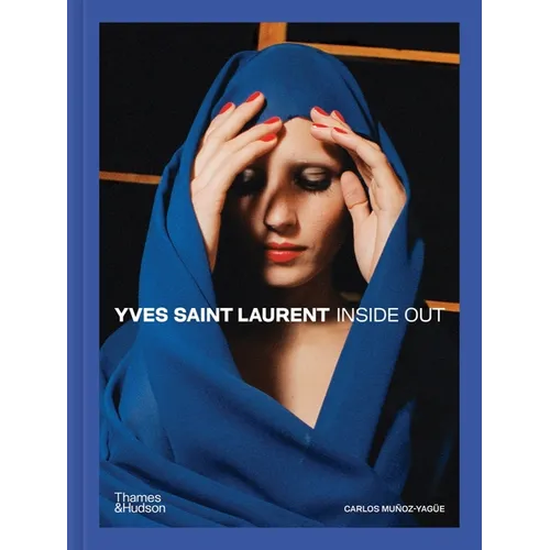 Yves Saint Laurent: Inside Out: A Creative Universe Revealed - Hardcover