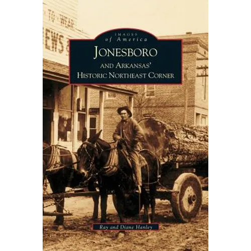 Jonesboro and Arkansas' Historic Northeast Corner - Hardcover