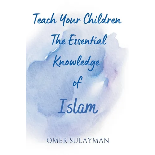 Teach Your Children the Essential Knowledge of Islam - Paperback