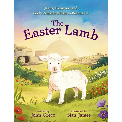 The Easter Lamb: Jesus, Passover, and God's Amazing Plan to Rescue Us - Hardcover