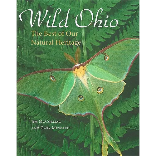 Wild Ohio: The Best of Our Natural Heritage - Hardcover